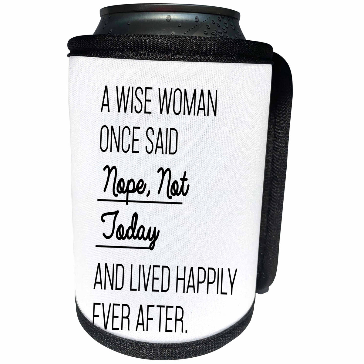 3dRose Tory Anne Collections Quotes - A Wise Woman Once Said Nope Not Today And Lived Happily Ever After - Can Cooler Bottle Wrap (cc_288612)