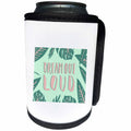 3dRose Anis Illustration-Quote - Dream out loud quote with monstera leaves - Can Cooler Bottle Wrap (cc_289178)