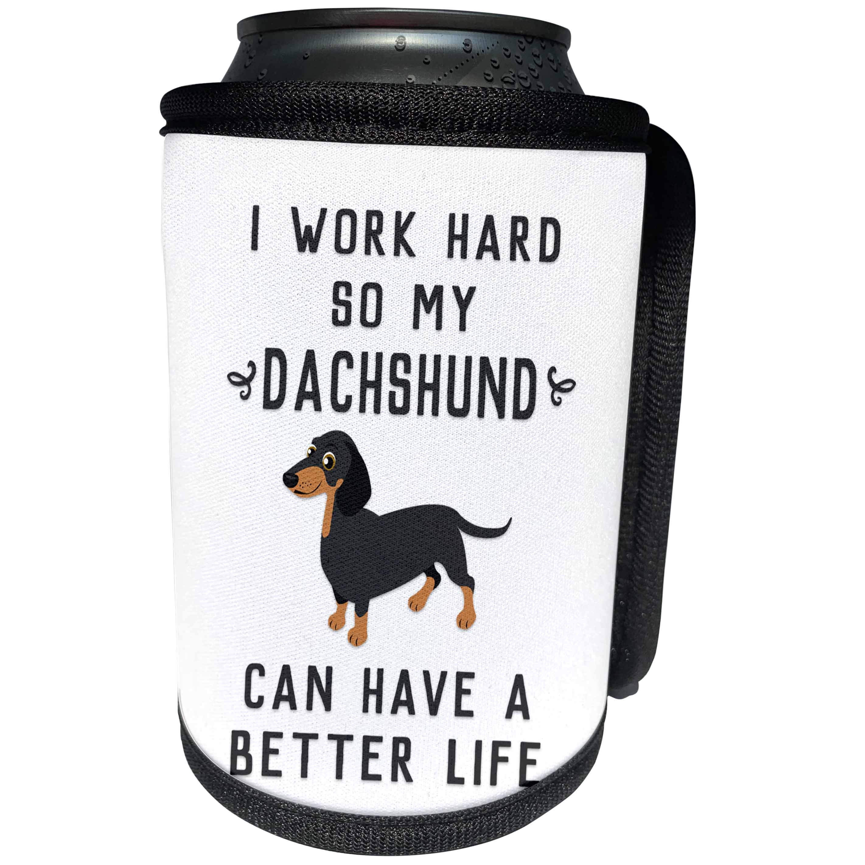 3dRose Janna Salak Designs Text Art - I Work Hard So My Dachshund Can Have A Better Life - Can Cooler Bottle Wrap (cc_289654)