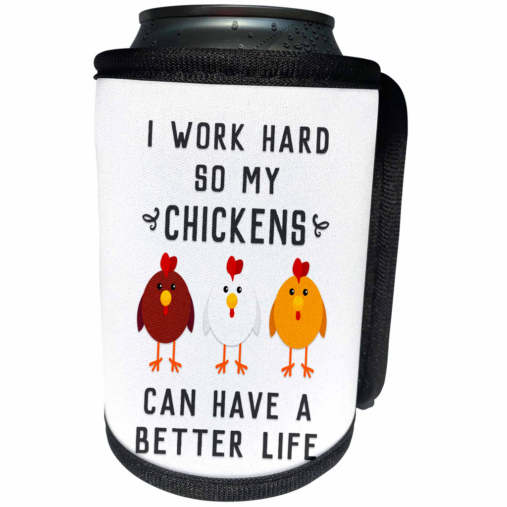 3dRose Janna Salak Designs Text Art - I Work Hard So My Chickens Can Have A Better Life - Can Cooler Bottle Wrap (cc_289656)