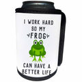 3dRose Janna Salak Designs Text Art - I Work Hard So My Frog Can Have A Better Life - Can Cooler Bottle Wrap (cc_289660)