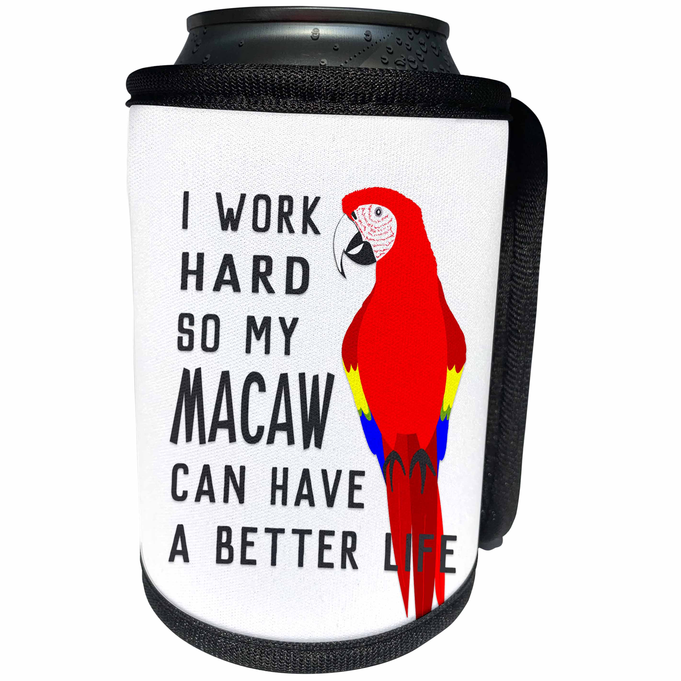 3dRose Janna Salak Designs Text Art - I Work Hard So My Macaw Can Have A Better Life - Can Cooler Bottle Wrap (cc_289662)