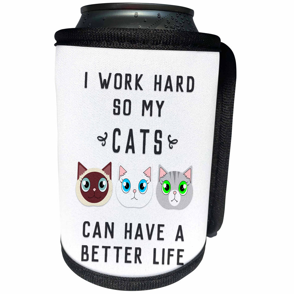 3dRose Janna Salak Designs Text Art - I Work Hard So My Cats Can Have A Better Life - Can Cooler Bottle Wrap (cc_289664)