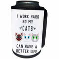 3dRose Janna Salak Designs Text Art - I Work Hard So My Cats Can Have A Better Life - Can Cooler Bottle Wrap (cc_289664)