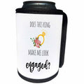 3dRose 3DRose Gabriella B - Quote - Image of Does This Ring Make Me Look Engaged Quote - Can Cooler Bottle Wrap (cc_291203)