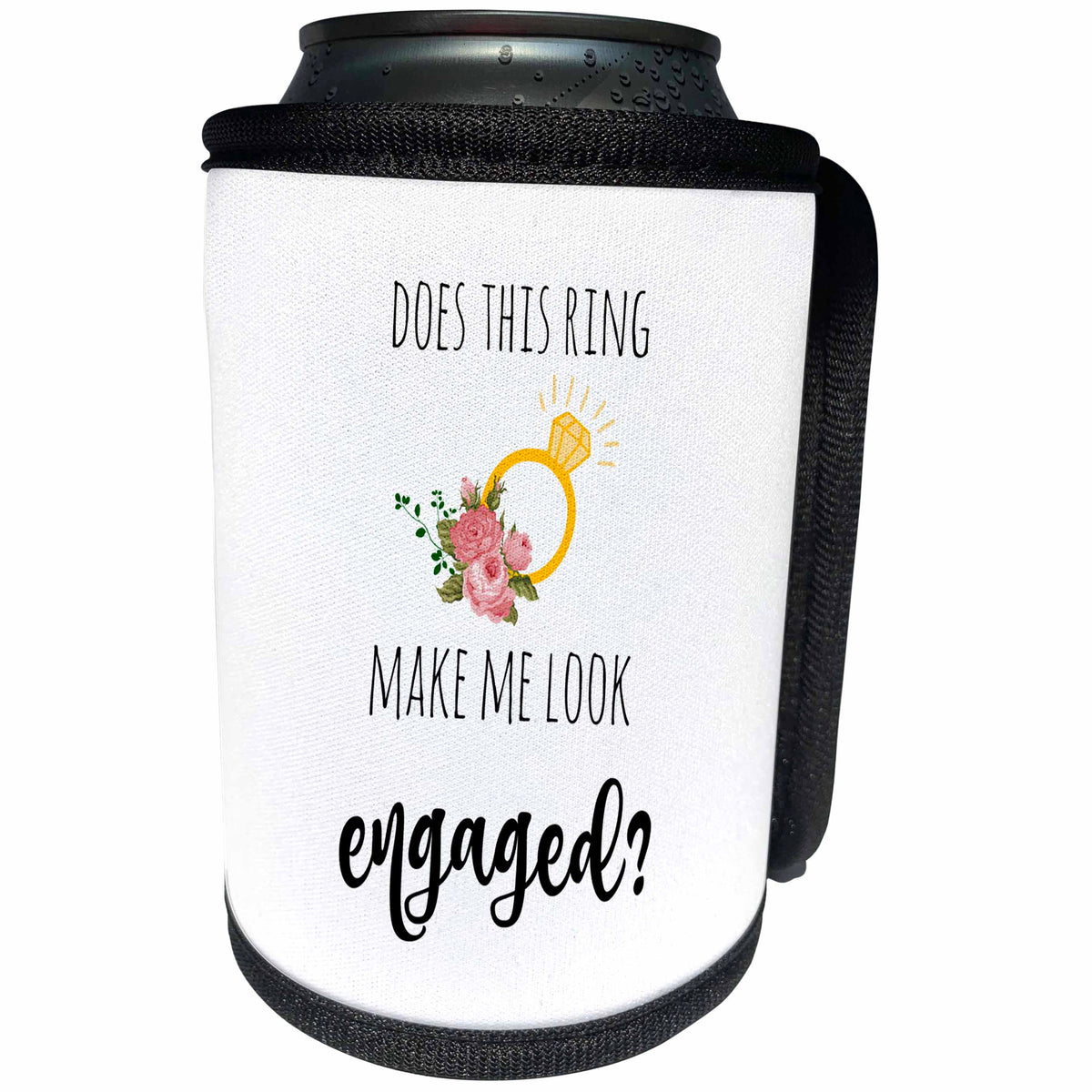 3dRose 3DRose Gabriella B - Quote - Image of Does This Ring Make Me Look Engaged Quote - Can Cooler Bottle Wrap (cc_291203)