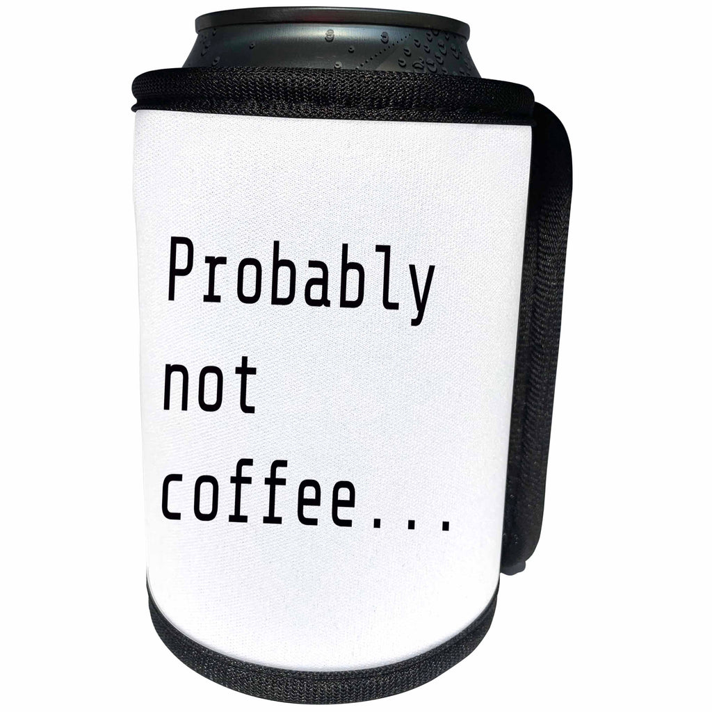 3dRose 3DRose Gabriella B - Quote - Image of Probably Not Coffee Quote - Can Cooler Bottle Wrap (cc_291213)