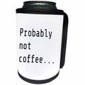 3dRose 3DRose Gabriella B - Quote - Image of Probably Not Coffee Quote - Can Cooler Bottle Wrap (cc_291213)