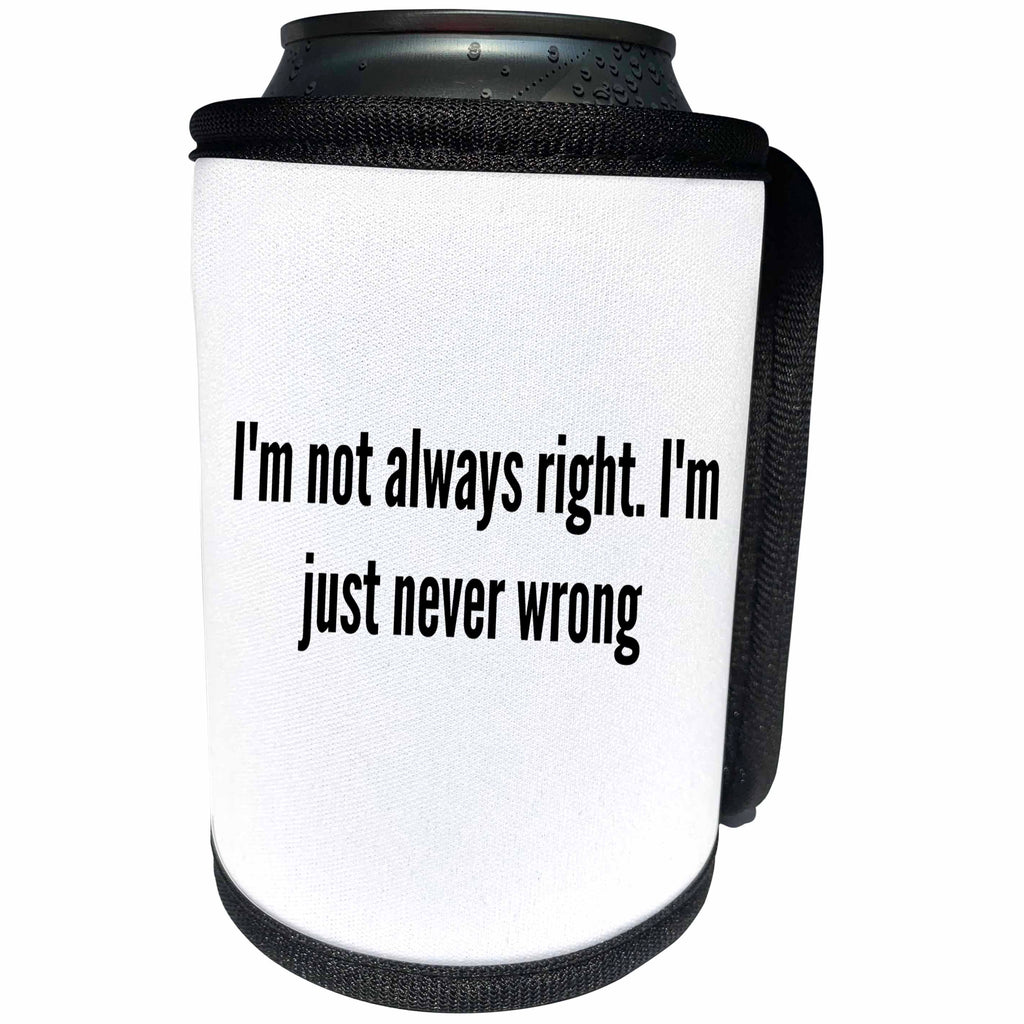 3dRose 3DRose Gabriella B - Quote - Image of Im Not Always Right Im Just Never Wrong Quote - Can Cooler Bottle Wrap (cc_291219)