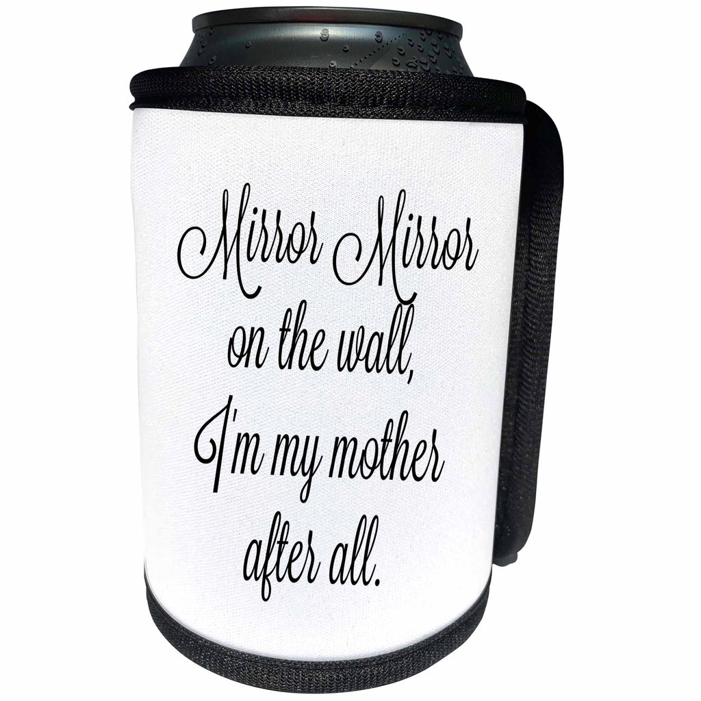 3dRose 3DRose Gabriella B - Quote - Image of Mirror Mirror On The Wall Im My Mother After All Quote - Can Cooler Bottle Wrap (cc_291225)