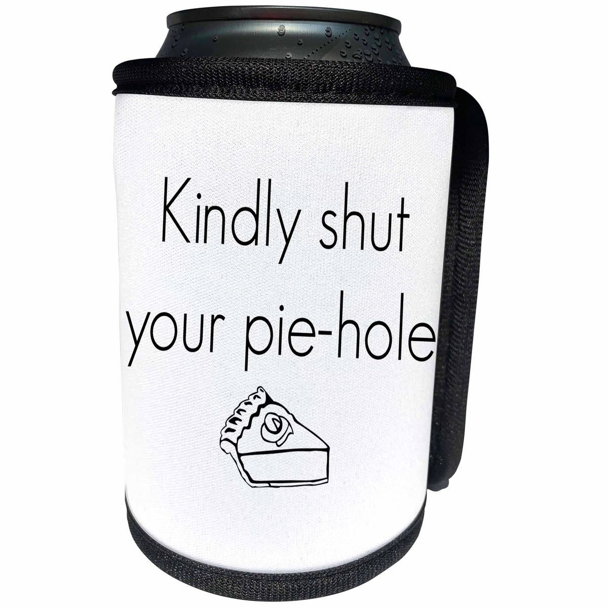 3dRose 3DRose Gabriella B - Quote - Image of Kindly Shut Your Pie-Hole - Can Cooler Bottle Wrap (cc_291230)
