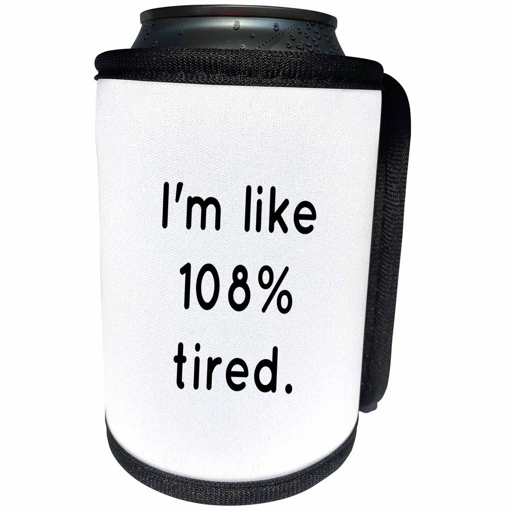 3dRose 3DRose Gabriella B - Quote - Image of Im Like 108 Tired Quote - Can Cooler Bottle Wrap (cc_291238)