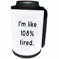 3dRose 3DRose Gabriella B - Quote - Image of Im Like 108 Tired Quote - Can Cooler Bottle Wrap (cc_291238)