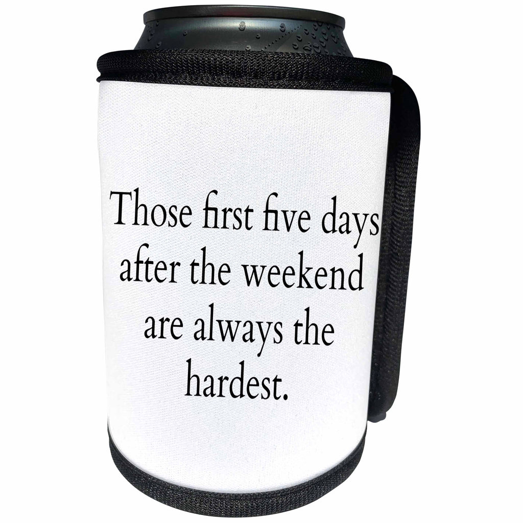 3dRose 3DRose Gabriella B - Quote - Image of Those First Five Days After the Weekend Are Always the Quote - Can Cooler Bottle Wrap (cc_291239)