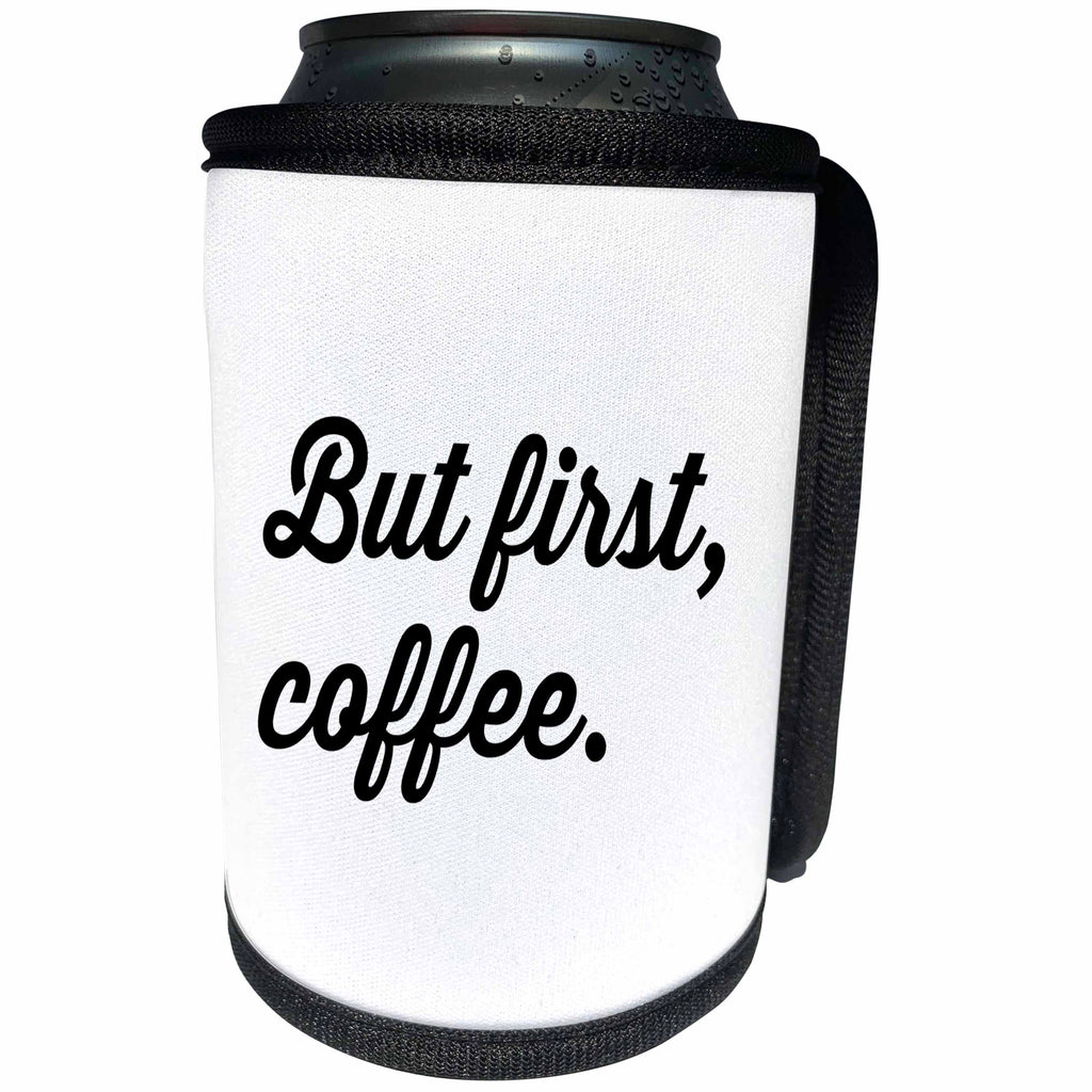 3dRose 3DRose Gabriella B - Quote - Image of But First Coffee Quote - Can Cooler Bottle Wrap (cc_291242)
