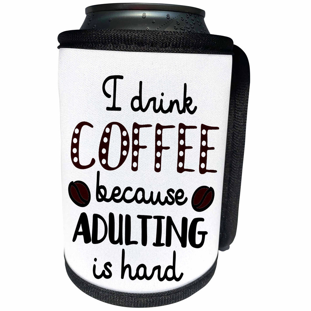 3dRose AmansMall Funny Quotes - I Drink Coffee Because Adulting Is Hard, Coffee, 3drsmm - Can Cooler Bottle Wrap (cc_291769)