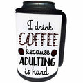 3dRose AmansMall Funny Quotes - I Drink Coffee Because Adulting Is Hard, Coffee, 3drsmm - Can Cooler Bottle Wrap (cc_291769)