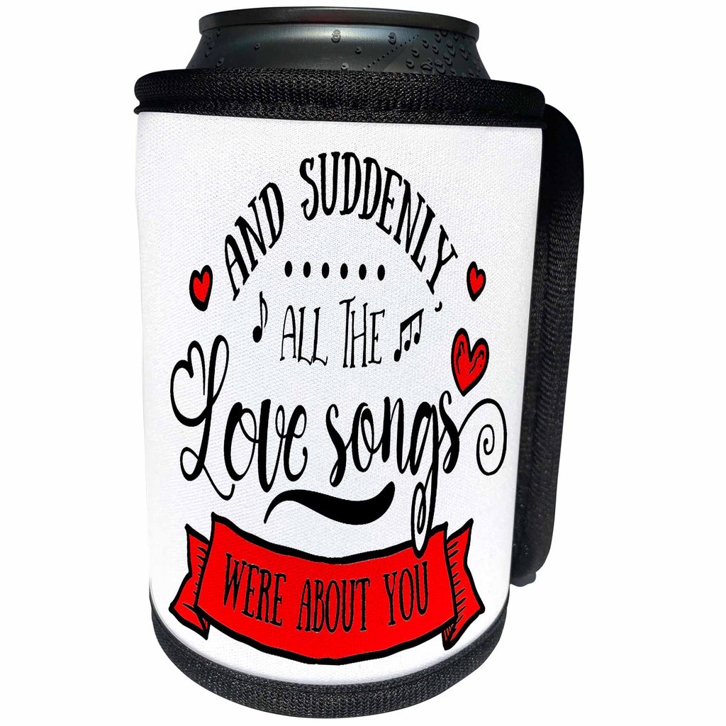 3dRose AMansMall Inspirational Typography - And Suddenly All the Love Songs Were About You, 3drsmm - Can Cooler Bottle Wrap (cc_291781)