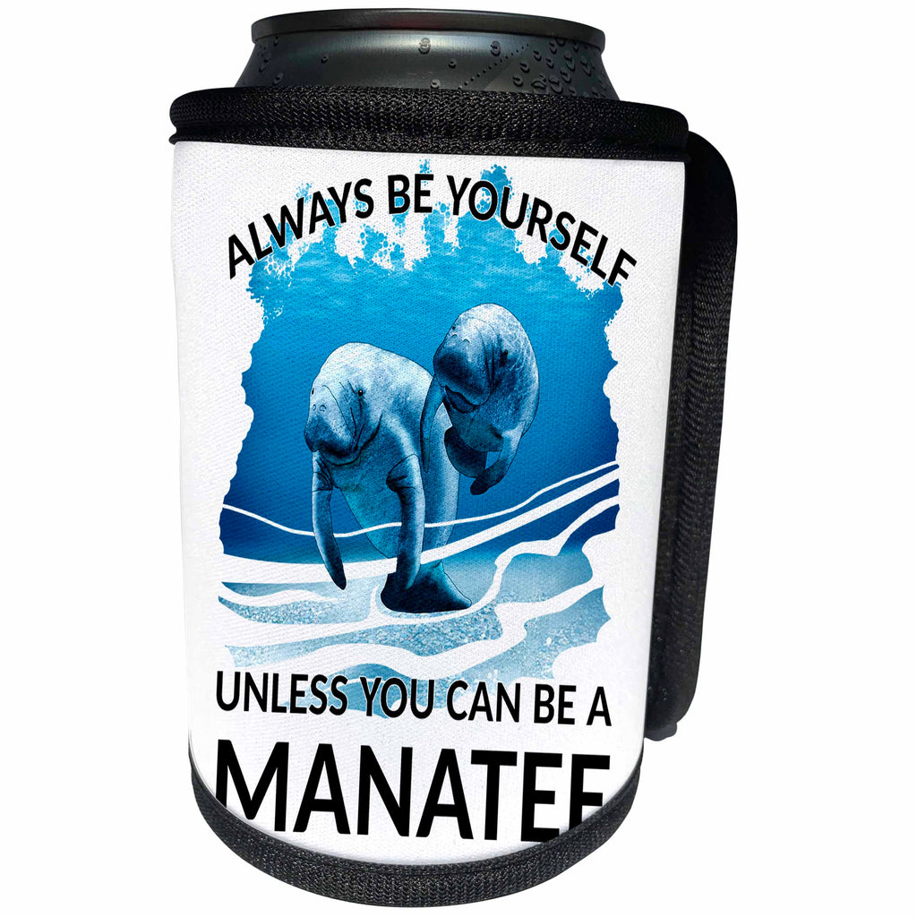 3dRose MacDonald Creative Studios – Marine Animals - Always be yourself unless you can be a manatee fun beach quote. - Can Cooler Bottle Wrap (cc_291844)