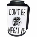 3dRose Tory Anne Collections Quotes - Dont Be Negative Camera Joke - Can Cooler Bottle Wrap (cc_292536)