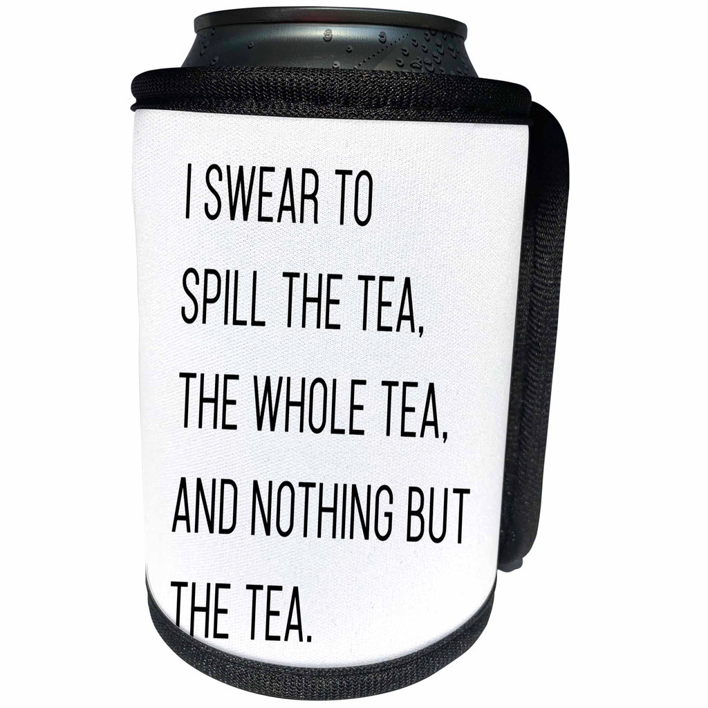 3dRose Tory Anne Collections Quotes - I Swear To Spill The Tea The Whole Tea And Nothing But The Tea Funny Quote - Can Cooler Bottle Wrap (cc_292551)