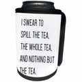 3dRose Tory Anne Collections Quotes - I Swear To Spill The Tea The Whole Tea And Nothing But The Tea Funny Quote - Can Cooler Bottle Wrap (cc_292551)