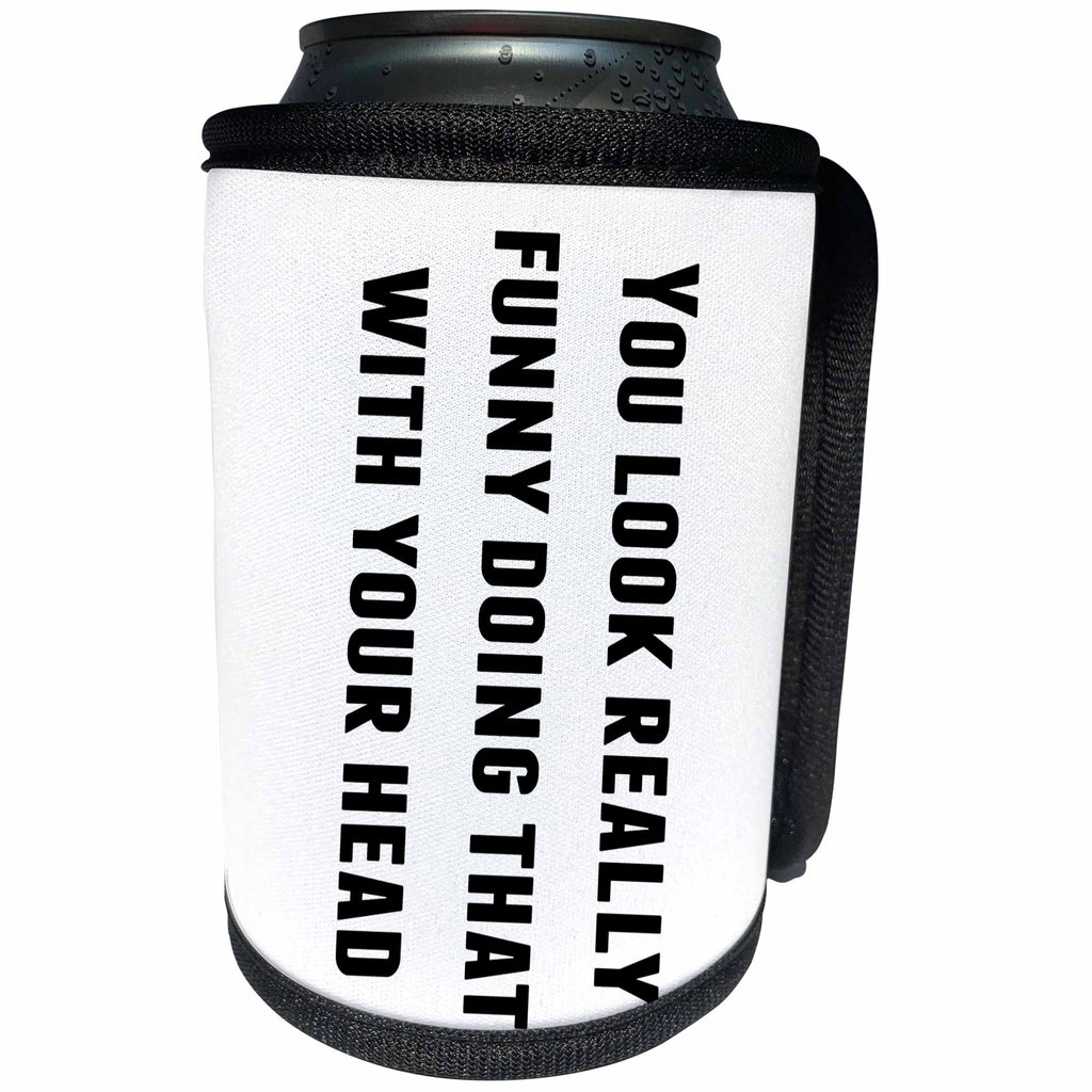 3dRose 3DRose Gabriella B - Quote - Image of You Look Really Funny Doing That With Your Head Quote - Can Cooler Bottle Wrap (cc_292845)