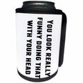 3dRose 3DRose Gabriella B - Quote - Image of You Look Really Funny Doing That With Your Head Quote - Can Cooler Bottle Wrap (cc_292845)