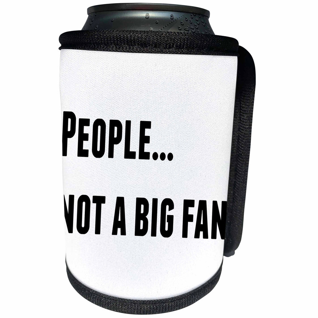 3dRose 3DRose Gabriella B - Quote - Image of People...Not A Big Fan Quote - Can Cooler Bottle Wrap (cc_292846)