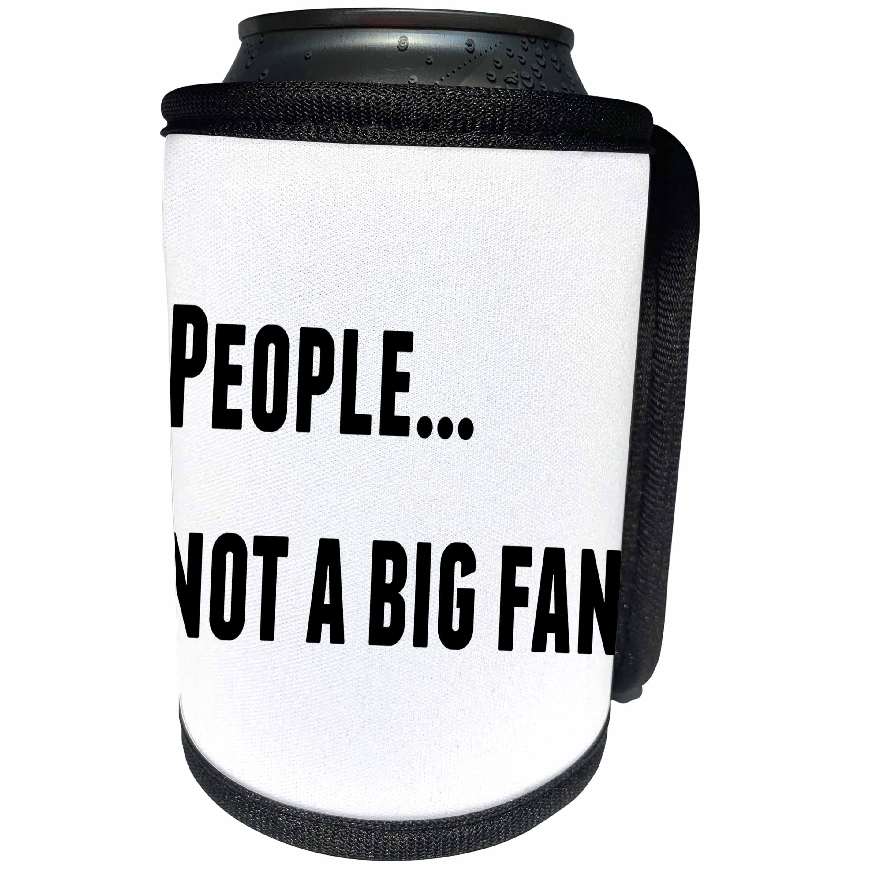 3dRose 3DRose Gabriella B - Quote - Image of People...Not A Big Fan Quote - Can Cooler Bottle Wrap (cc_292846)