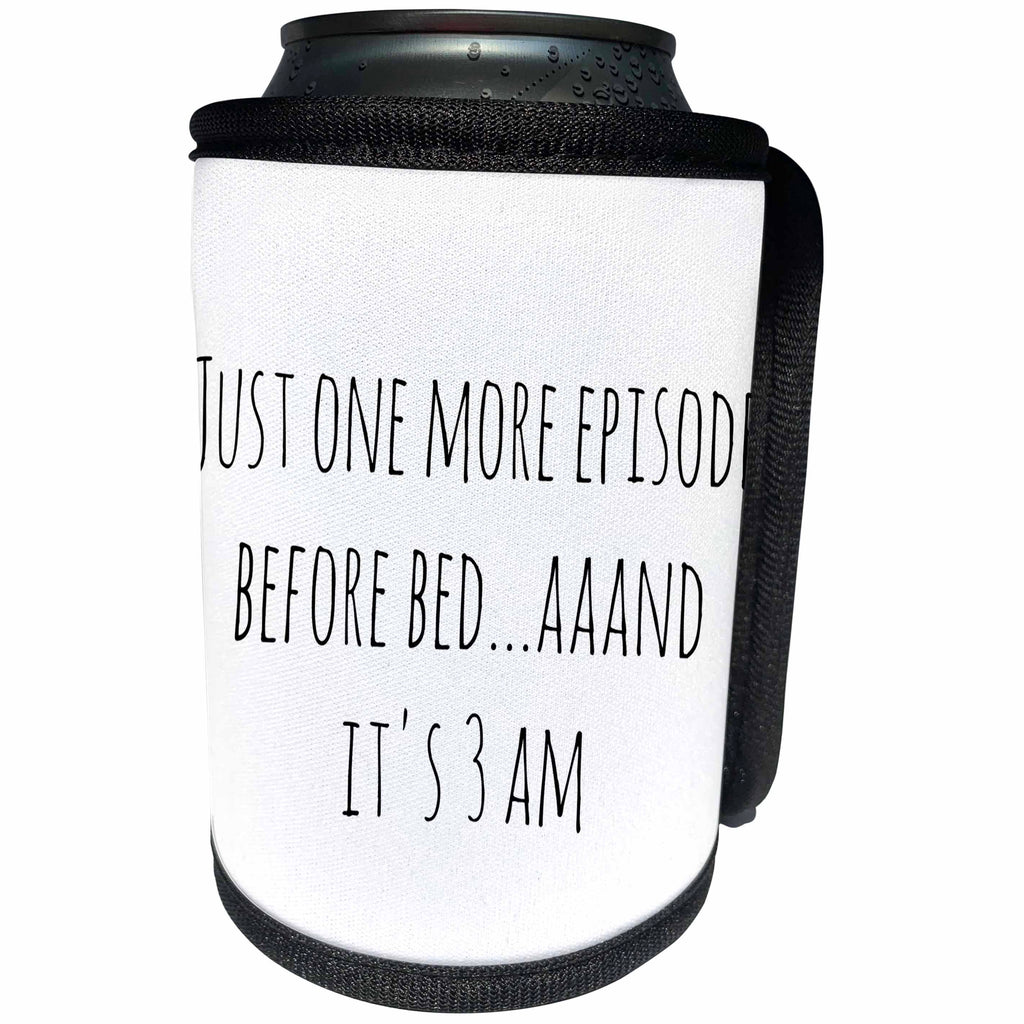3dRose 3DRose Gabriella B - Quote - Image of Just One More Episode Before Bed...Aaand Its 3 AM Quote - Can Cooler Bottle Wrap (cc_292848)