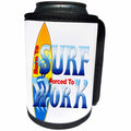 3dRose MacDonald Creative Studios – Surfing - Funny Born To Surf but Forced To Work, great for surfers. - Can Cooler Bottle Wrap (cc_295347)