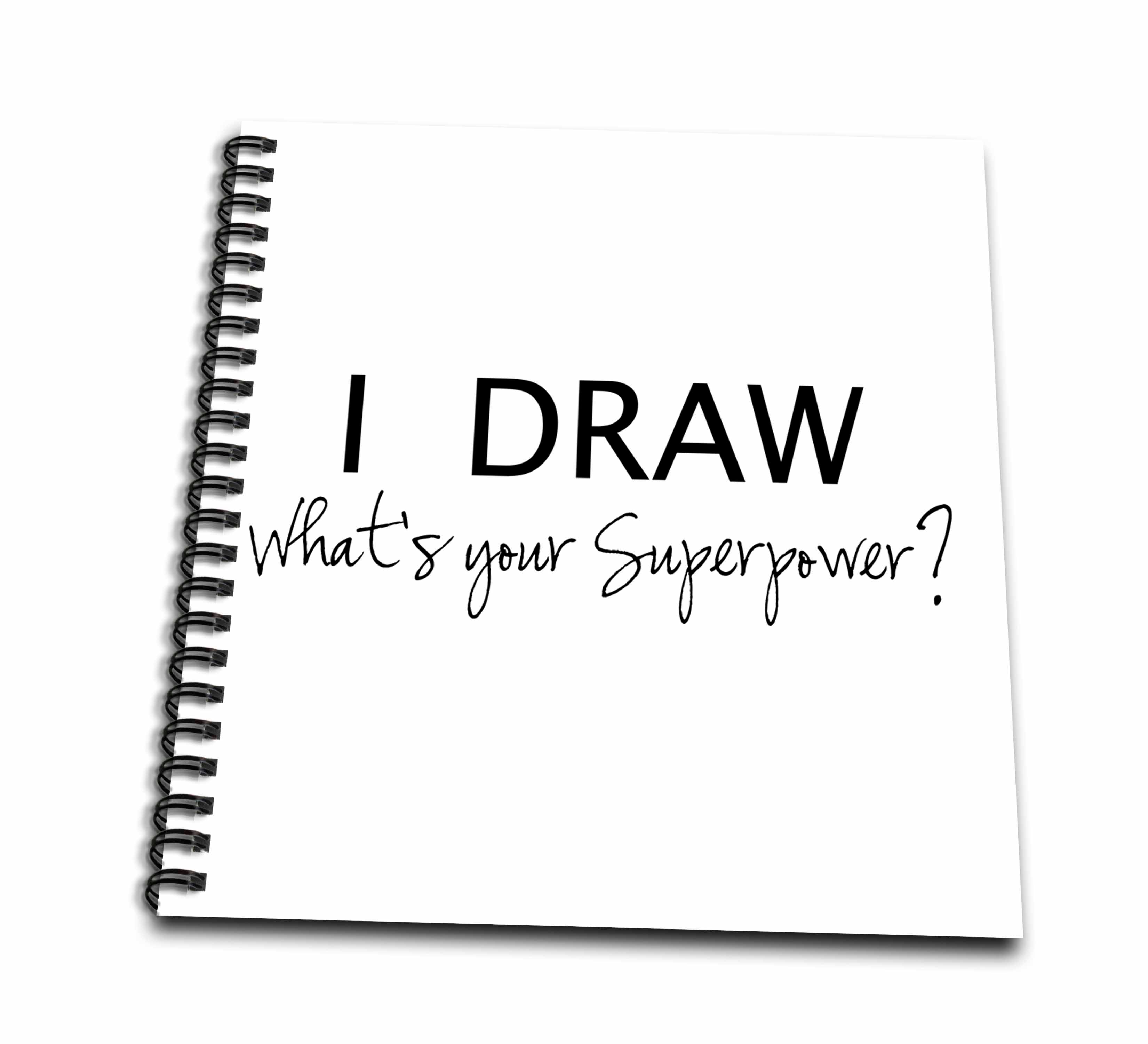3dRose InspirationzStore Typography - I Draw - Whats your superpower - fun gift for arty artists - art love - Drawing Books (db_194453)
