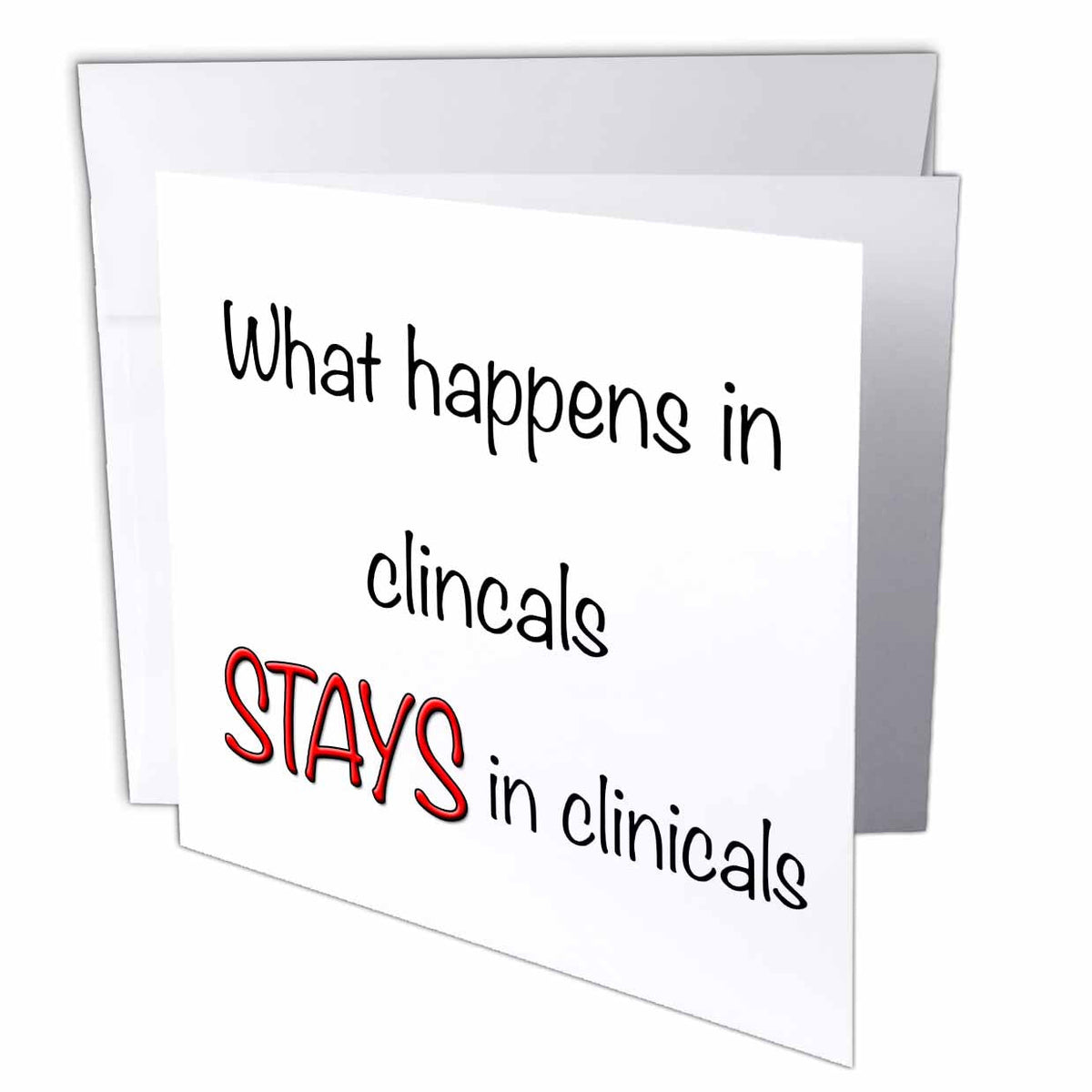 EvaDane - Funny Quotes - What happens in clinicals, Red - Greeting Cards
