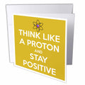3dRose EvaDane - Funny Quotes - Think Like a Proton and Stay Positive, Yellow - Greeting Cards (gc_173352)