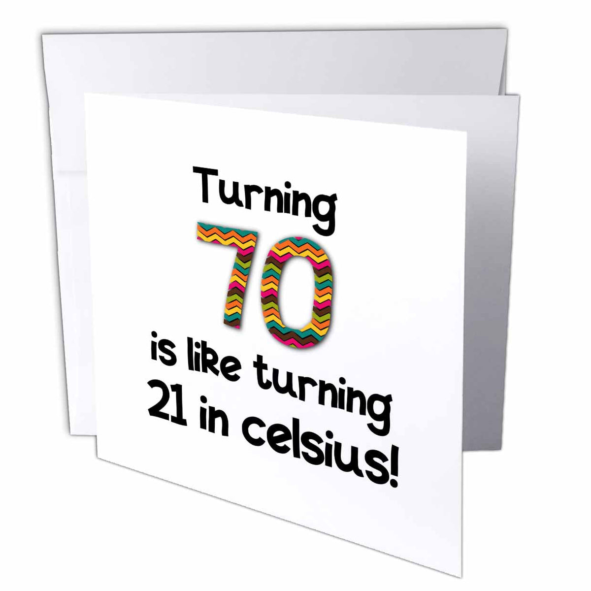 3dRose InspirationzStore Occasions - Turning 70 is like turning 21 in celsius - humorous 70th birthday gift - Greeting Cards (gc_184965)