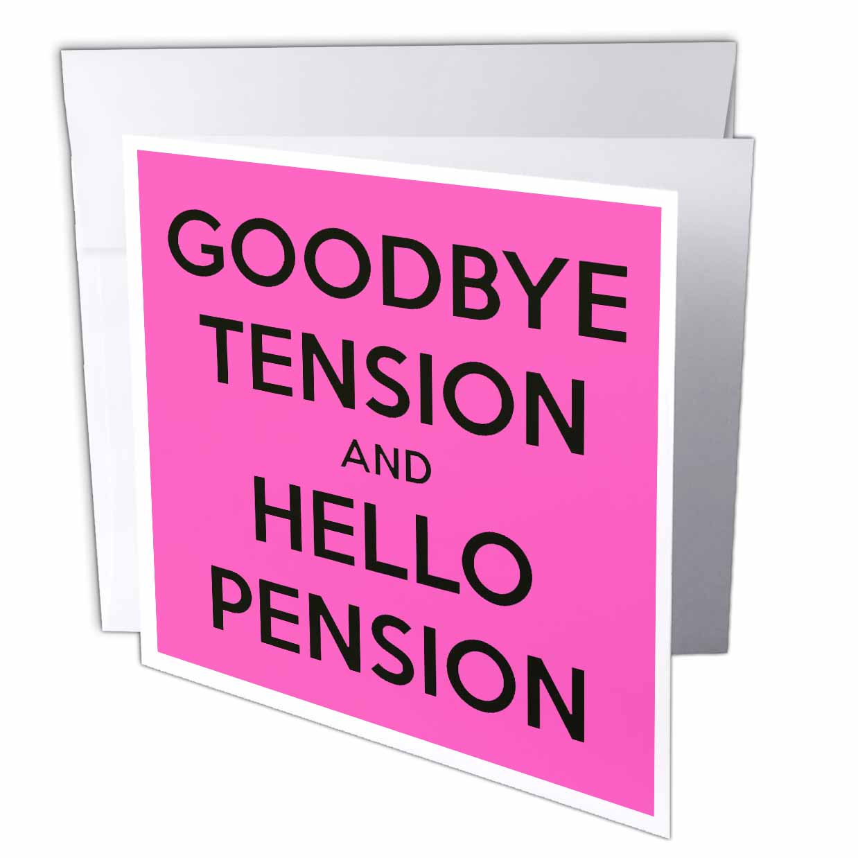 EvaDane - Funny Quotes - Goodbye tension and hello pension. Pink and Black. - Greeting Cards