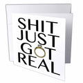 3dRose EvaDane - Quotes - Shit Just Got Real Black - Greeting Cards (gc_222823)
