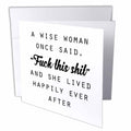 3dRose Tory Anne Collections Quotes - A Wise Woman Once Said Fuck This Shit and SHE Lived Happily Ever After - Greeting Cards (gc_235519)