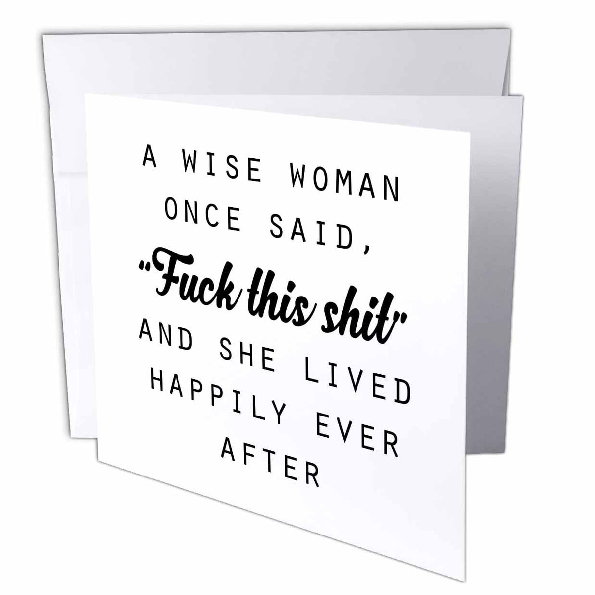 3dRose Tory Anne Collections Quotes - A Wise Woman Once Said Fuck This Shit and SHE Lived Happily Ever After - Greeting Cards (gc_235519)