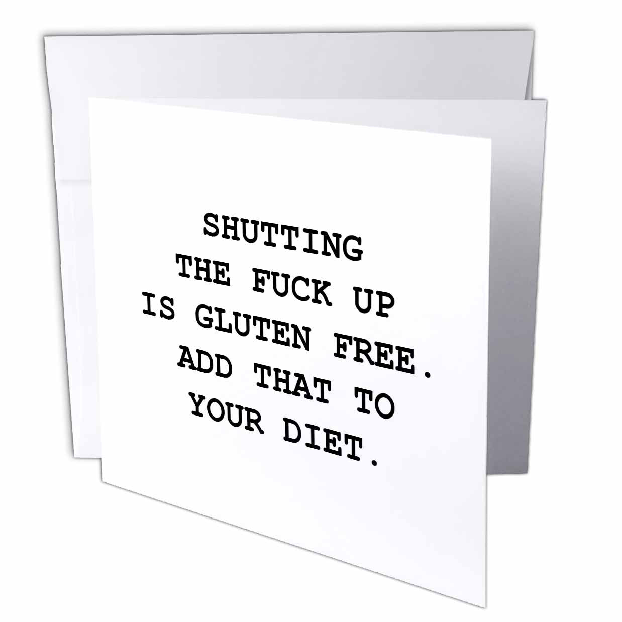 Tory Anne Collections Quotes - SHUTTING THE FUCK UP IS GLUTEN FREE. ADD THAT TO YOUR DIET. - Greeting Cards