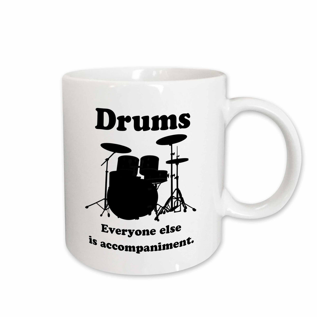 3dRose EvaDane - Funny Quotes - Drums everyone else is accompaniment - Mugs (mug_123049)
