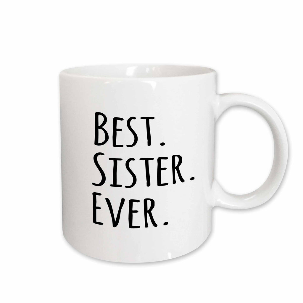 3dRose Best Sister Ever - Gifts for sisters - black text - family and relatives... - Mugs (mug_151539)