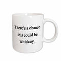 3dRose EvaDane - Funny Quotes - There’s a chance this could be whiskey, Mugs (mug_157378)