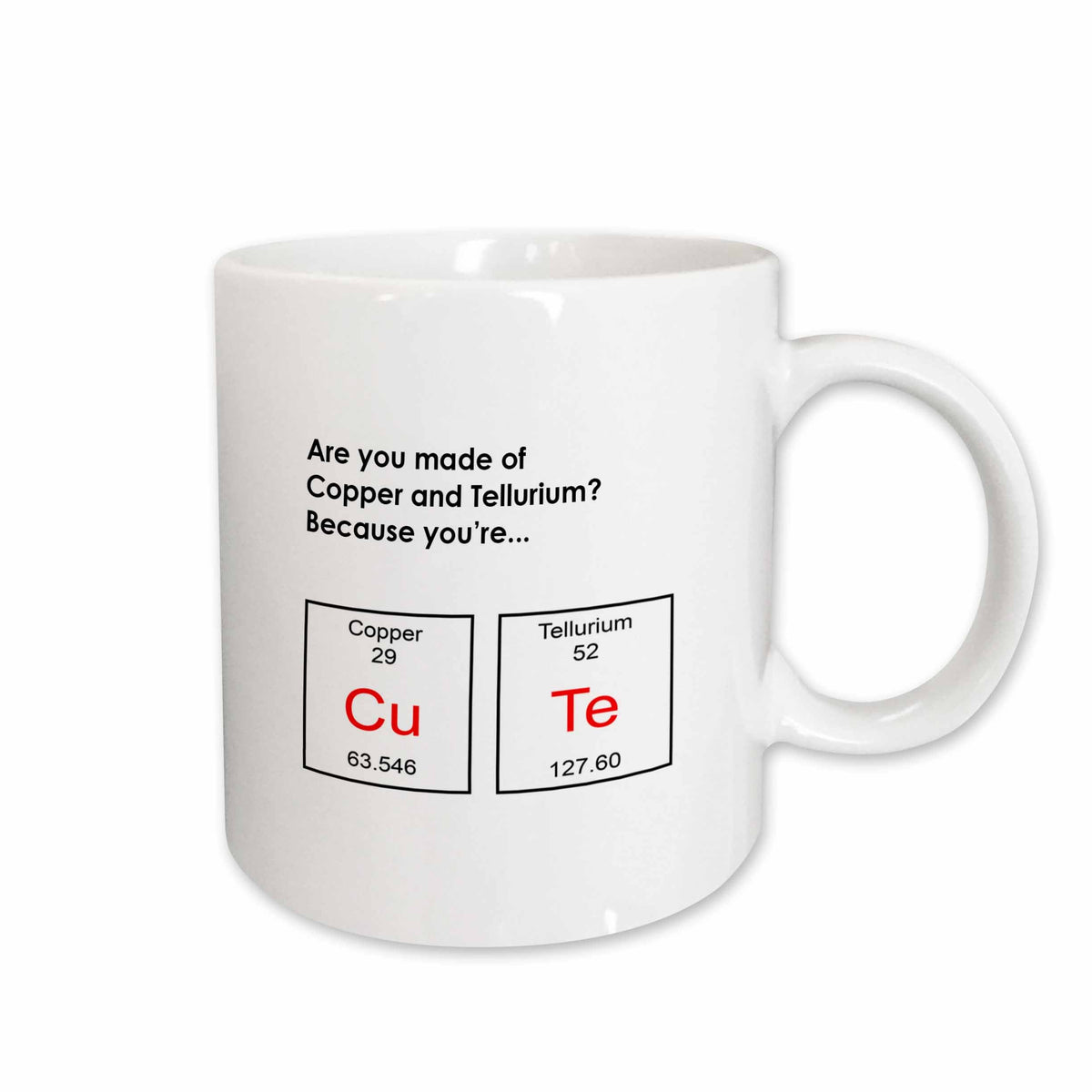 3dRose Are you made of Copper and Tellurium Because youre… CuTe, periodic table - Mugs (mug_173429)