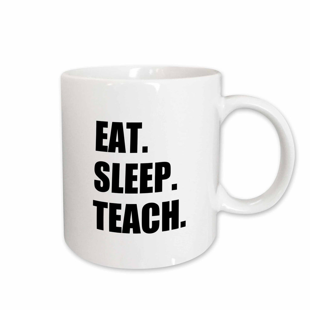 3dRose Eat Sleep Teach - fun school teacher gifts - teaching job black text - Mugs (mug_180448)