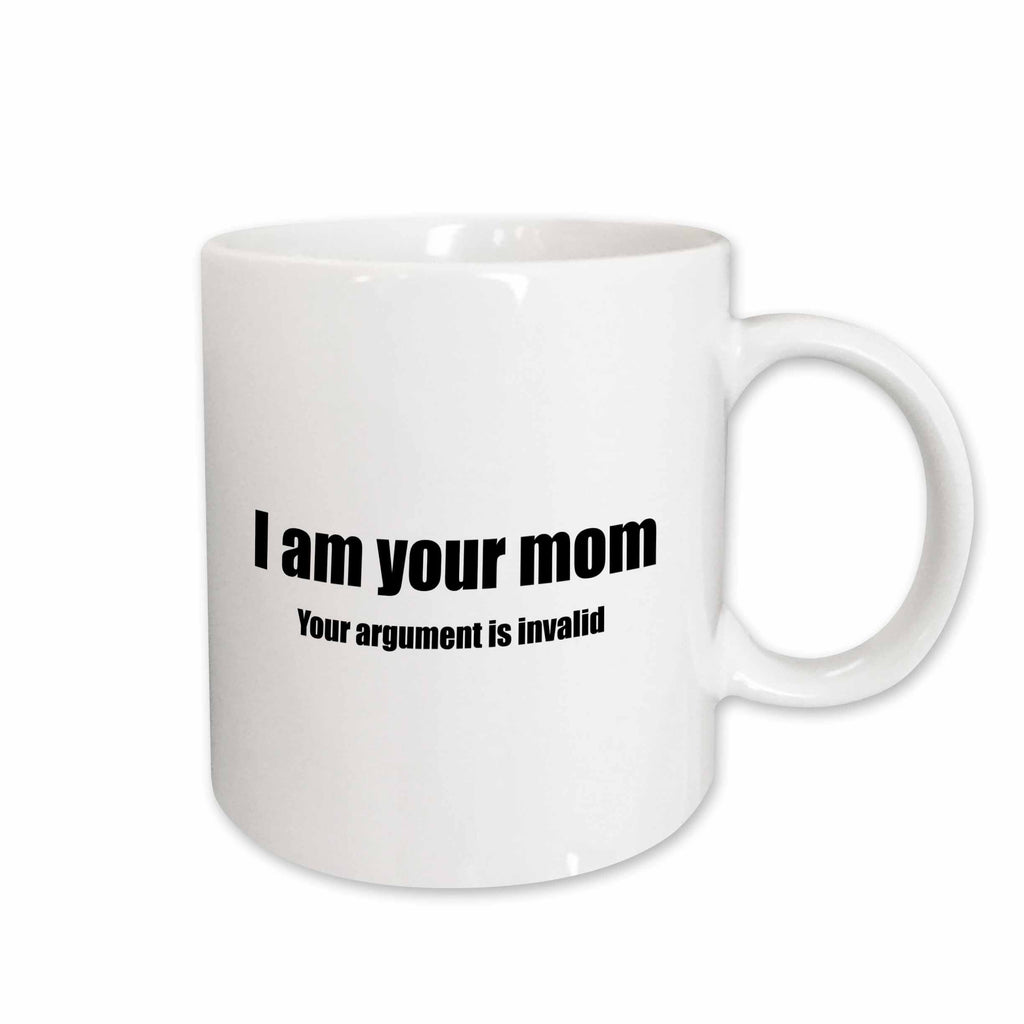 3dRose Jacoba mothers day quotes - I am your mom your argument is invalid - Mugs (mug_218833)