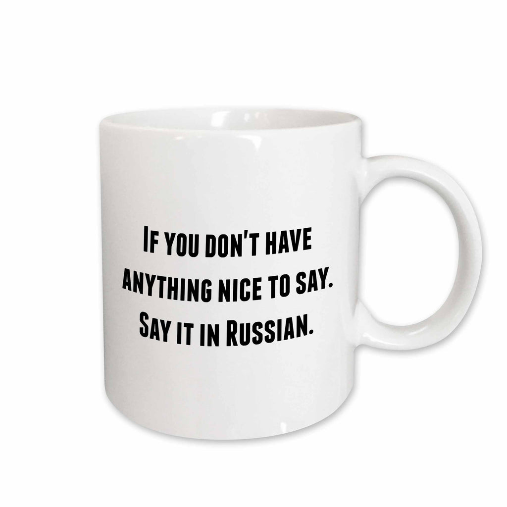 3dRose If you dont have anything nice to say say it in Russian - Mugs (mug_221854)