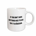 3dRose If you dont have anything nice to say say it in Russian - Mugs (mug_221854)