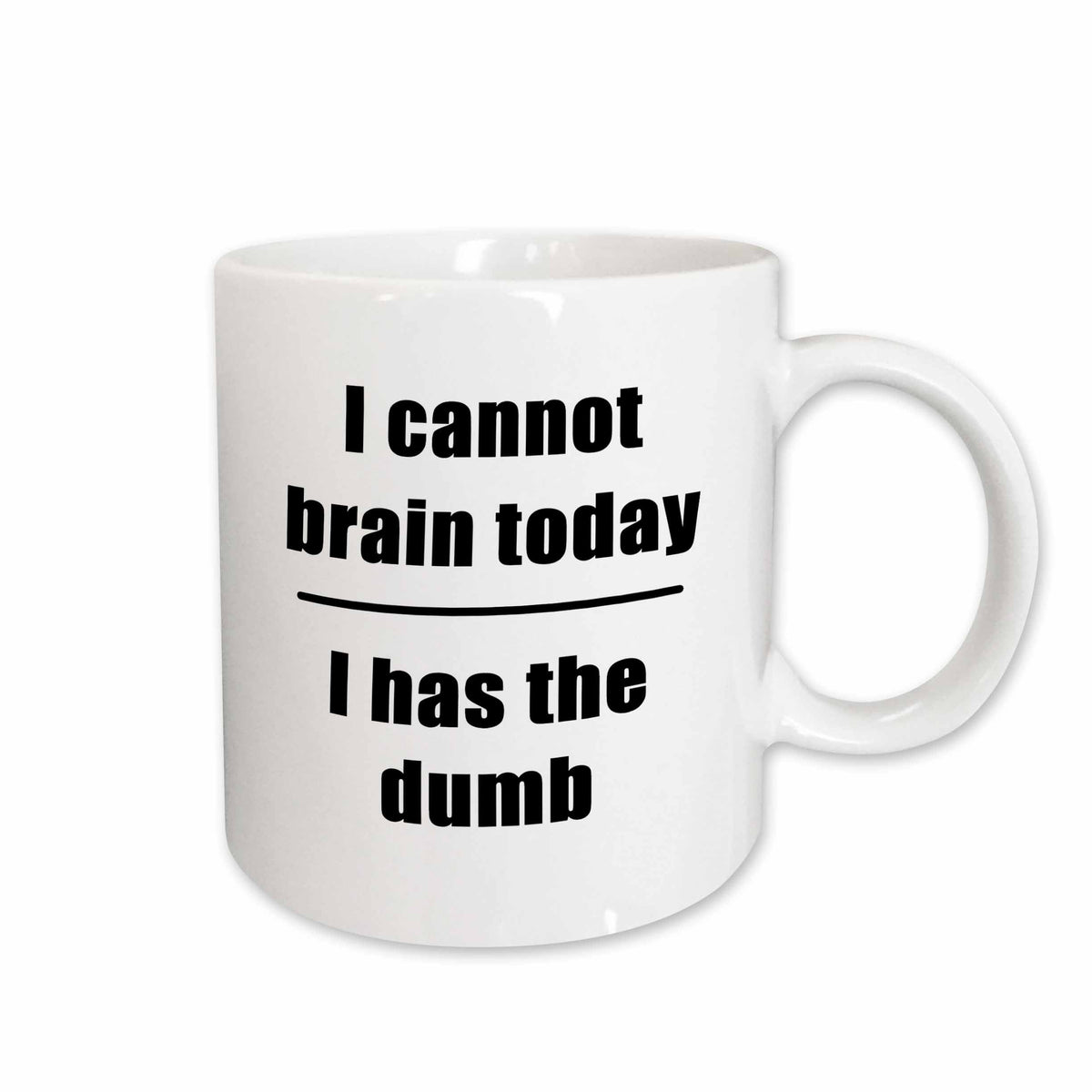 3dRose EvaDane - Quotes - I Cannot Brain Today I Has The Dumb Black - Mugs (mug_223685)